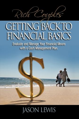 Rich Couple$ Getting Back to Financial Basics: Evaluate and Manage Your Financial Means with a Cash Management Plan (Paperback)