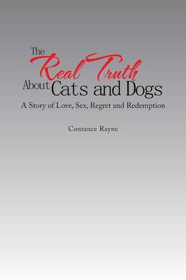 The Real Truth about Cats and Dogs: A Story of Love, Sex, Regret and Redemption (Paperback)