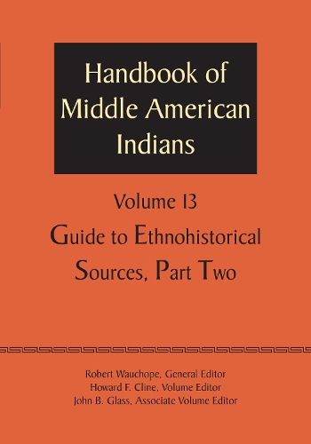 Handbook of Middle American Indians, Volume 13: Guide to Ethnohistorical Sources, Part Two (Paperback)
