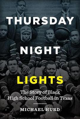 Cover Thursday Night Lights: The Story of Black High School Football in Texas