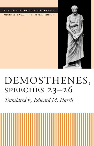 Demosthenes, Speeches 23-26 - The Oratory of Classical Greece (Paperback)
