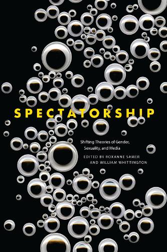 Spectatorship: Shifting Theories of Gender, Sexuality, and Media (Paperback)