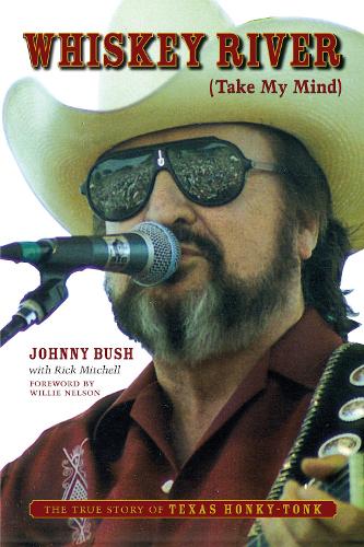 Whiskey River (Take My Mind): The True Story of Texas Honky-Tonk (Paperback)