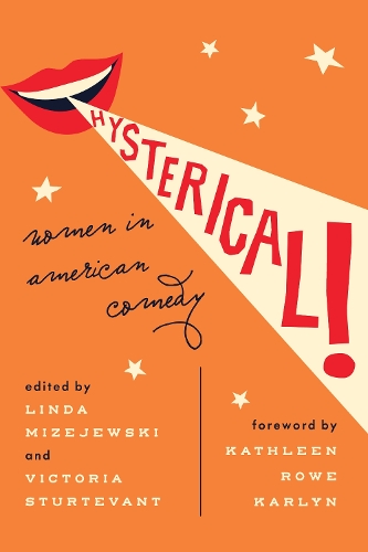 Hysterical!: Women in American Comedy (Hardback)