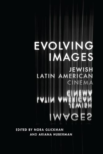 Cover Evolving Images: Jewish Latin American Cinema