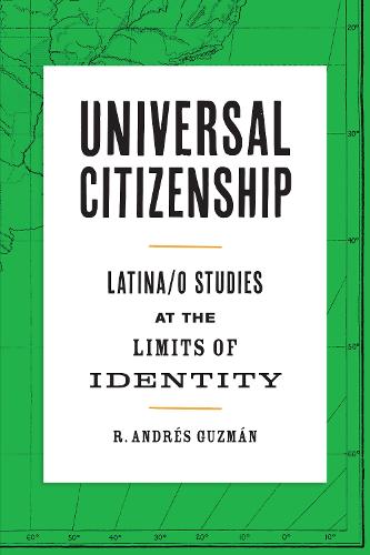 Universal Citizenship: Latina/o Studies at the Limits of Identity (Paperback)