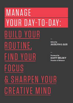 Manage Your Day-to-Day: Build Your Routine, Find Your Focus, and Sharpen Your Creative Mind - 99U (Paperback)