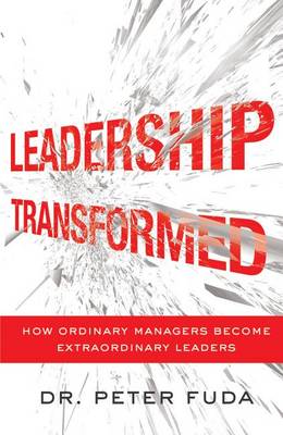 Leadership Transformed: How Ordinary Managers Become Extraordinary Leaders (Paperback)