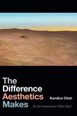 The Difference Aesthetics Makes: On the Humanities "After Man" (Hardback)