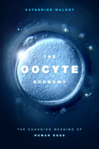 The Oocyte Economy: The Changing Meaning of Human Eggs (Paperback)