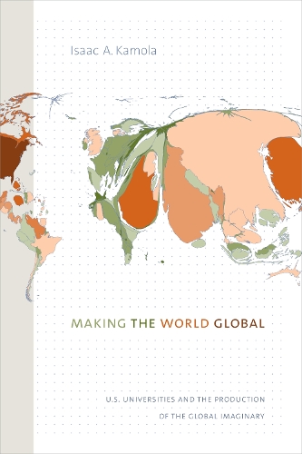 Making the World Global: U.S. Universities and the Production of the Global Imaginary (Paperback)