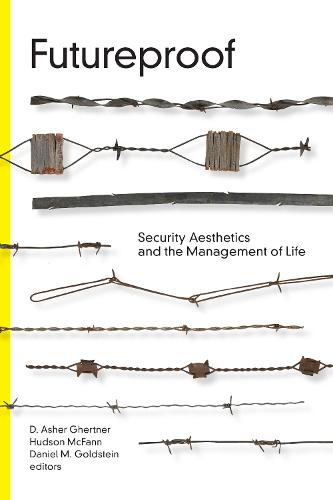 Futureproof: Security Aesthetics and the Management of Life - Global Insecurities (Hardback)
