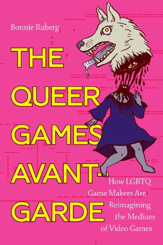 Bo Ruberg The Queer Games Avant-Garde