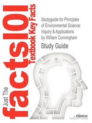 Studyguide for Principles of Environmental Science: Inquiry & Applications by Cunningham, William, ISBN 9780073383248 (Paperback)