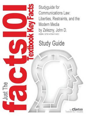 Studyguide for Communications Law: Liberties, Restraints, and the Modern Media by Zelezny, John D., ISBN 9780495794172 (Paperback)