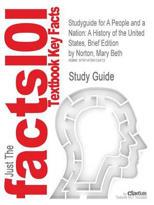 Studyguide for a People and a Nation: A History of the United States, Brief Edition by Norton, Mary Beth, ISBN 9780547175584 (Paperback)