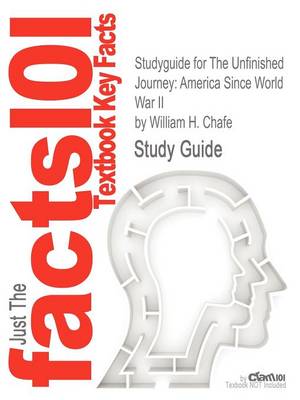 Studyguide for the Unfinished Journey: America Since World War II by Chafe, William H., ISBN 9780199760251 (Paperback)