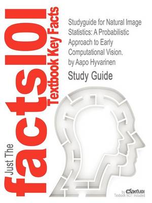 Studyguide for Natural Image Statistics: A Probabilistic Approach to Early Computational Vision. by Hyvarinen, Aapo, ISBN 9781848824904 (Paperback)