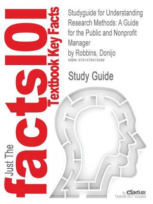 Studyguide for Understanding Research Methods: A Guide for the Public and Nonprofit Manager by Robbins, Donijo, ISBN 9781574445855 (Paperback)