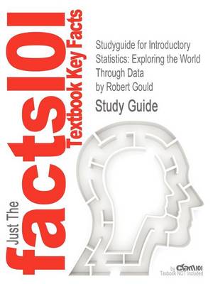 Studyguide for Introductory Statistics: Exploring the World Through Data by Gould, Robert, ISBN 9780321322159 (Paperback)