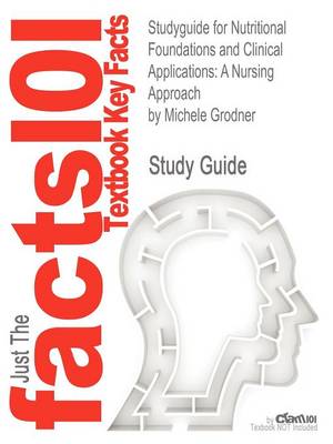 Studyguide for Nutritional Foundations and Clinical Applications: A Nursing Approach by Grodner, Michele, ISBN 9780323074568 (Paperback)