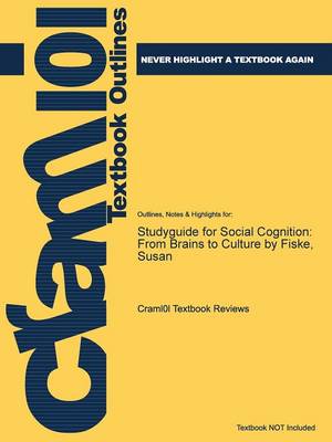Studyguide for Social Cognition: From Brains to Culture by Fiske, Susan (Paperback)