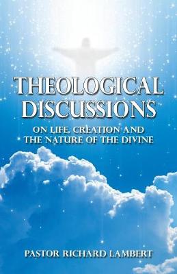 Theological Discussions: On Life, Creation and the Nature of the Divine (Paperback)