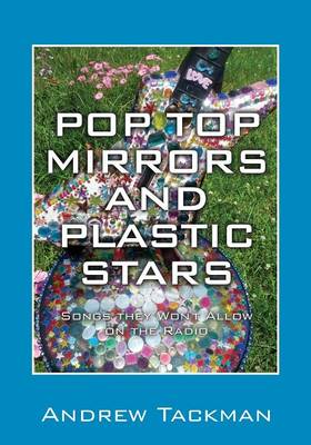 Pop Top Mirrors and Plastic Stars: Songs They Won't Allow on the Radio (Paperback)