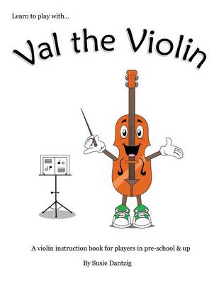 Val the Violin: A Violin Instruction Book for Players in Pre-School & Up (Paperback)