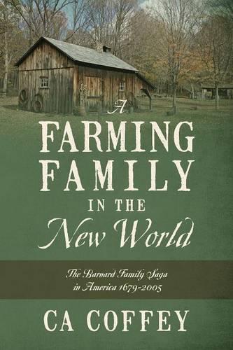 A Farming Family in the New World: The Barnard Family Saga in America 1679-2005 (Paperback)