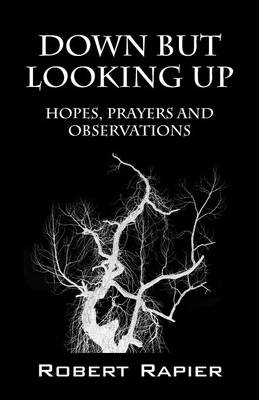 Down But Looking Up: Hopes, Prayers and Observations (Paperback)