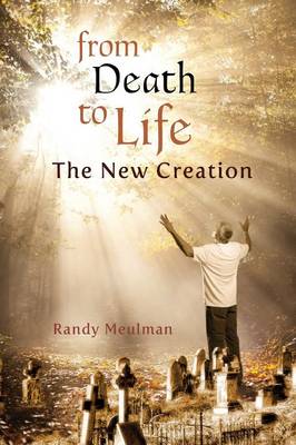 From Death to Life - The New Creation (Paperback)
