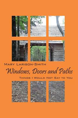 Windows, Doors and Paths: Things I Would Not Say to You (Hardback)