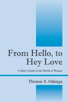 From Hello, to Hey Love: A Man's Guide in the World of Women (Paperback)