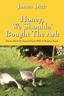 Honey, We Shoulda' Bought the Ark: Stories about My Animal Family with a Christian Touch (Paperback)