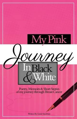 My Pink Journey in Black and White: A Summary of My Emotional Turmoil, After Being Diagnosed with Breast Cancer (Paperback)