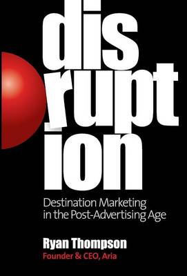 Disruption: Destination Marketing in the Post-Advertising Age (Hardback)
