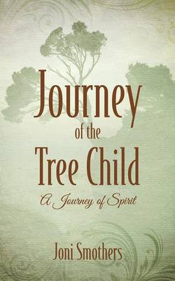 Journey of the Tree Child: A Journey of Spirit (Paperback)