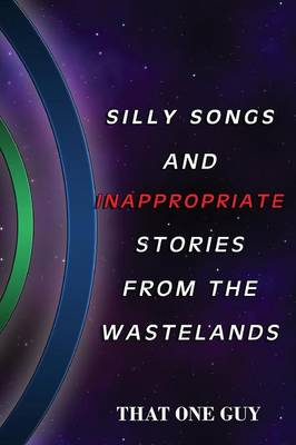 Silly Songs and Inappropriate Stories from the Wastelands (Paperback)
