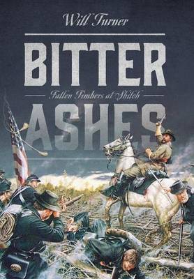 Bitter Ashes: Fallen Timbers at Shiloh (Hardback)