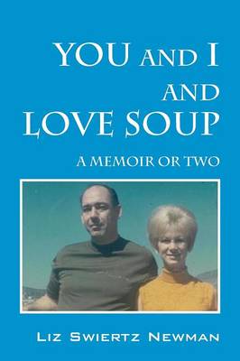 You and I and Love Soup: A Memoir or Two (Paperback)