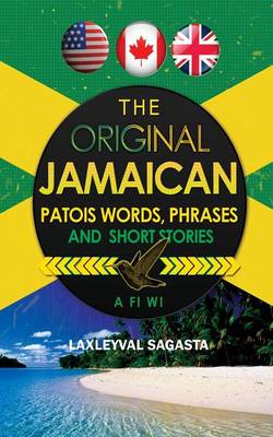 The Original Jamaican Patois: Words Phrases and Short Stories (Paperback)