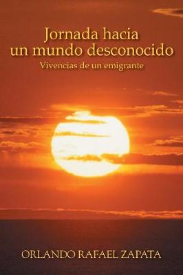 Jornada Hacia Un Mundo Desconocido: Vivencias de Un Emigrante (Paperback)