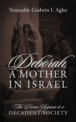 Deborah, a Mother in Israel: The Divine Response to a Decadent Society (Paperback)