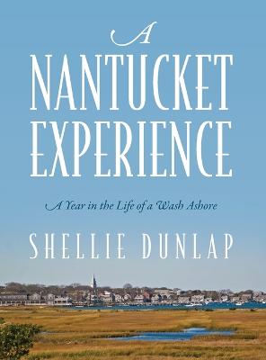 A Nantucket Experience: A Year in the Life of a Wash Ashore (Hardback)
