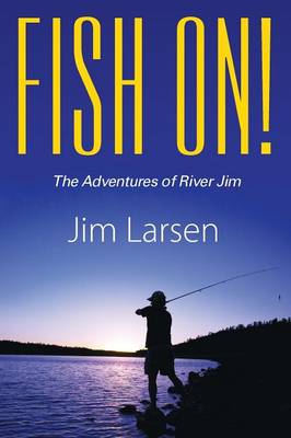 Fish On! the Adventures of River Jim (Paperback)