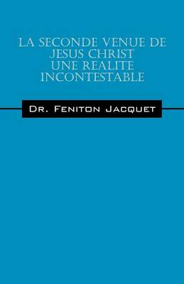 La Seconde Venue de Jesus Christ Une Realite Incontestable (Paperback)