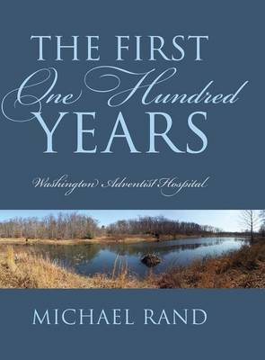 The First One Hundred Years: Washington Adventist Hospital (Hardback)