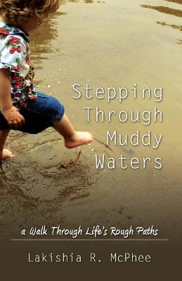 Stepping Through Muddy Waters: A Walk Through Life's Rough Paths (Paperback)