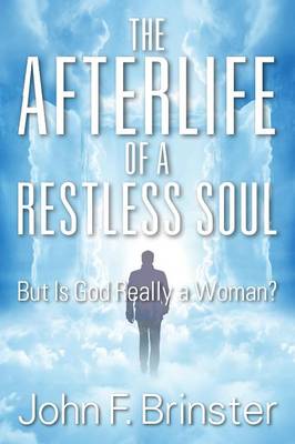 The Afterlife of a Restless Soul: But Is God Really a Woman? (Paperback)